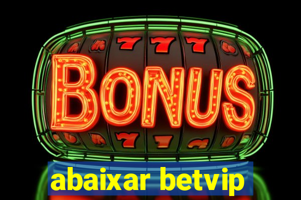 abaixar betvip